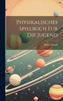 Physikalisches Spielbuch Für Die Jugend