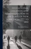 Educational Legislation and Administration in the State of New York From 1777 to 1850