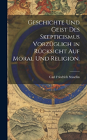 Geschichte und Geist des Skepticismus vorzüglich in Rücksicht auf Moral und Religion.