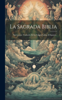 La Sagrada Biblia: Nuevamente Traducida De La Vulgata Latina Al Espanol...