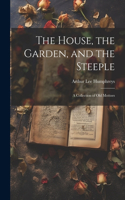 House, the Garden, and the Steeple; a Collection of Old Mottoes