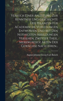 Versuch einer Anleitung zur Kenntniß und Geschichte der Pflanzen für academische Vorlesungen entworfen und mit den nothigsten Abbildungen versehen. Zweyter Theil. Merkwürdige Arten der Gewächse nach ihren...