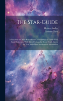 Star-guide; a List of the the Most Remarkable Celestial Objects Visible With Small Telescopes With Their Positions for Every Tenth Day in the Year, and Other Astronomical Information