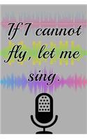 If I cannot Fly Let Me Sing