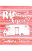 RV There Yet? Camping Journal: Camping Planner & RV Travel Logbook, Caravan Travel Journal, and Glamping Diary