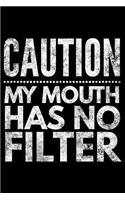 Caution my mouth has no filter: Notebook (Journal, Diary) for those who love sarcasm 120 lined pages to write in
