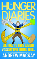 The Hunger Diaries, or: How to Lose Weight Fasting and Eating Well