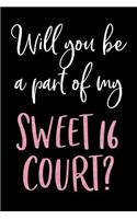 Will You Be A Part Of My Sweet 16 Court?