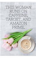 This woman runs on caffeine, Target, and AMAZON PRIME.: Journal Notebook funny gag gift 100 page blank lined plus 8 blank checklist page college ruled notebook