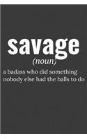 Savage (Noun) a Badass Who Did Something Nobody Else Had the Balls to Do