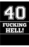 40 Fucking Hell: Funny Old Age Birthday Gift for Men and Women (Great Alternative to a Card) Book Notepad Notebook Composition and Journal Gratitude Diary