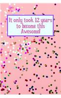 It Only Took 12 Years to Become This Awesome!: Pink Confetti - Twelve 12 Yr Old Girl Journal Ideas Notebook - Gift Idea for 12th Happy Birthday Present Note Book Preteen Tween Basket Christmas St