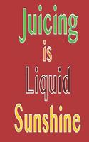 Juicing Is Liquid Sunshine