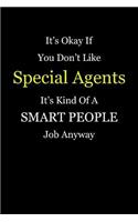It's Okay If You Don't Like Special Agents It's Kind Of A Smart People Job Anyway