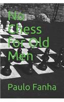 No Chess for Old Men