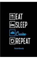 Eat Sleep Cruise Repeat Notebook: Lined journal for vacation, cruise, weekend and holiday fans - paperback, diary gift for men, women and children