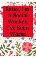 Relax, I'm A Social Worker. I've Seen Worse: Blank Lined Journal Notebook (Appreciation Journal for Social Workers)