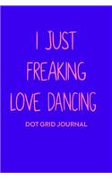 I Just Freaking Love Dancing Dot Grid Journal