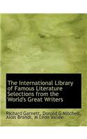 The International Library of Famous Literature Selections from the World's Great Writers
