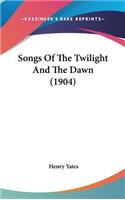 Songs Of The Twilight And The Dawn (1904)