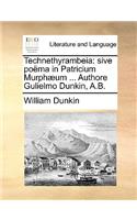 Technethyrambeia: Sive Poëma in Patricium Murphæum ... Authore Gulielmo Dunkin, A.B.