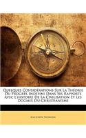 Quelques Considérations Sur La Théorie Du Progrès Indéfini Dans Ses Rapports Avec L'histoire De La Civilisation Et Les Dogmes Du Christianisme