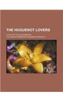 The Huguenot Lovers; A Tale of the Old Dominion