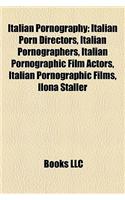 Italian Pornography: Italian Porn Directors, Italian Pornographers, Italian Pornographic Film Actors, Italian Pornographic Films, Ilona Sta