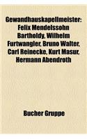 Gewandhauskapellmeister: Felix Mendelssohn Bartholdy, Wilhelm Furtwangler, Bruno Walter, Carl Reinecke, Kurt Masur, Hermann Abendroth