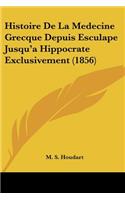 Histoire de La Medecine Grecque Depuis Esculape Jusqu'a Hippocrate Exclusivement (1856)
