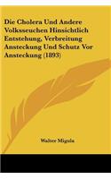 Die Cholera Und Andere Volksseuchen Hinsichtlich Entstehung, Verbreitung Ansteckung Und Schutz Vor Ansteckung (1893)