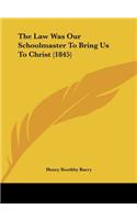 The Law Was Our Schoolmaster to Bring Us to Christ (1845)