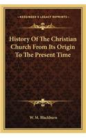 History Of The Christian Church From Its Origin To The Present Time