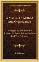 A Manual of Method and Organization: Adapted to the Primary Schools of Great Britain, Ireland and the Colonies