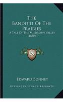 Banditti of the Prairies the Banditti of the Prairies: A Tale of the Mississippi Valley (1850) a Tale of the Mississippi Valley (1850)