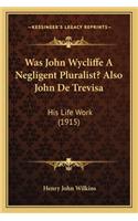Was John Wycliffe a Negligent Pluralist? Also John de Trevisa