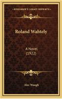 Roland Wahtely: A Novel (1922)