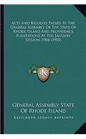 Acts and Resolves Passed by the General Assembly of the State of Rhode Island and Providence Plantations at the January Session, 1904 (1905)