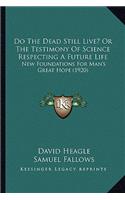 Do The Dead Still Live? Or The Testimony Of Science Respecting A Future Life