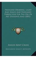 FreeHand Drawing, Light and Shade and FreeHand Perspective for the Use of Art Students and (1892)