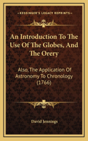An Introduction to the Use of the Globes, and the Orery