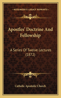 Apostles' Doctrine And Fellowship: A Series Of Twelve Lectures (1872)(English)