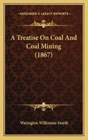 Treatise On Coal And Coal Mining (1867)