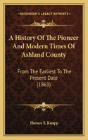 History Of The Pioneer And Modern Times Of Ashland County