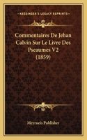 Commentaires De Jehan Calvin Sur Le Livre Des Pseaumes V2 (1859)