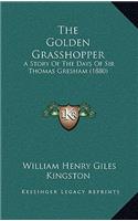 Golden Grasshopper: A Story Of The Days Of Sir Thomas Gresham (1880)