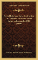 Precis Historique De La Destruction Du Corps Des Janissaires Par Le Sultan Mahmoud, En 1826 (1833)