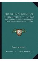 Die Grundlagen Der Turbinenberechnung: Fur Praktiker Und Studierende Des Bauingenieurfaches (1904)(German)