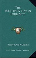 The Fugitive a Play in Four Acts