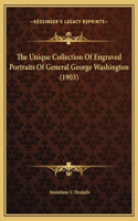 The Unique Collection Of Engraved Portraits Of General George Washington (1903)